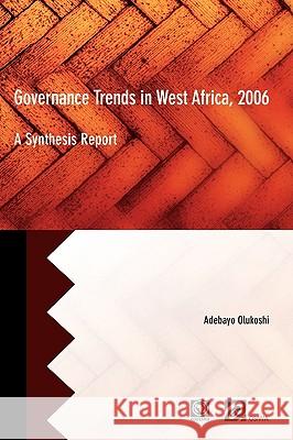 Governance Trends in West Africa 2006: A Synthesis Report Adebayo Olukoshi 9782869782129