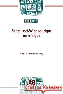 Santé, société et politiqueen Afrique Niang, Cheikh Ibrahima 9782869782228