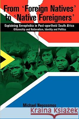 From Foreign Natives to Native Foreigners. Explaining Xenophobia in Post-apartheid South Africa. 2nd Ed Neocosmos, Michael 9782869783072 Codesria