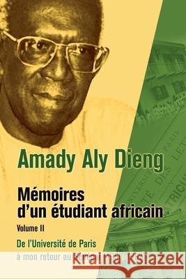 M Moires D'Un Tudiant Africain. Volume II: de L'Universit de Paris Mon Retour Au S N Gal (1960-1967) Dieng, Amady Aly 9782869784949 Codesria