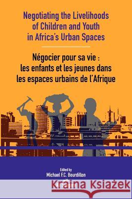 Negotiating the Livelihoods of Children and Youth in Africa's Urban Spaces Michael Bourdillon 9782869785045 Codesria