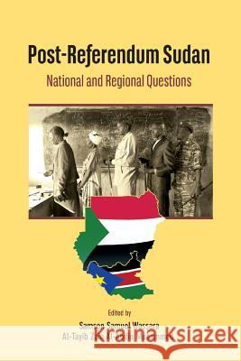 Post-Referendum Sudan National and Regional Questions Samson Samuel Wassara Al-Tayyib Zay Codesria 9782869785885