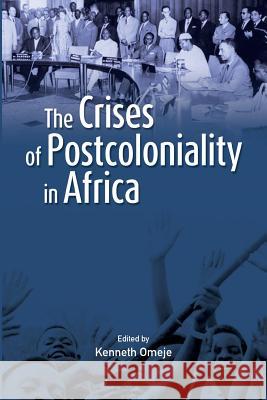 The Crises of Postcoloniality in Africa Kenneth Omeje (United States Internation   9782869786028 Codesria