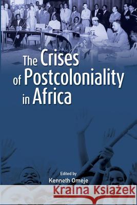 The Crises of Postcoloniality in Africa Kenneth Omeje (United States Internation   9782869786028