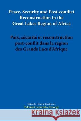 Peace, Security and Post-conflict Reconstruction in the Great Lakes Region of Africa Lumumba-Kasongo, Tukumbi 9782869787209