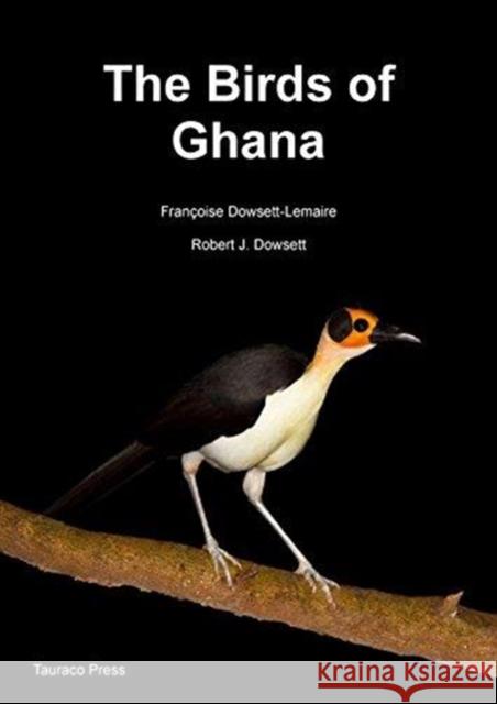 The Birds of Ghana: An Atlas and Handbook Robert J. Dowsett 9782872250073 Tauraco & Aves