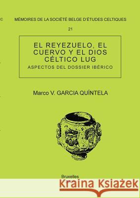 Mémoire n°21 - El Reyezuelo, el cuervo y el dios céltico Lug (Aspectos del dossier ibérico) Marco V Garcia Quíntela 9782872851058