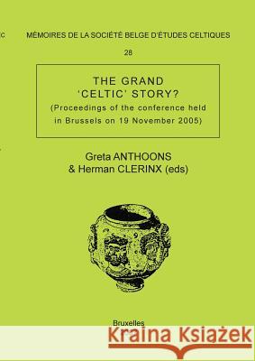 Mémoire n°28 - The Grand 'Celtic' Story ? Greta Anthoons, Herman Clerinx (Eds) 9782872851171