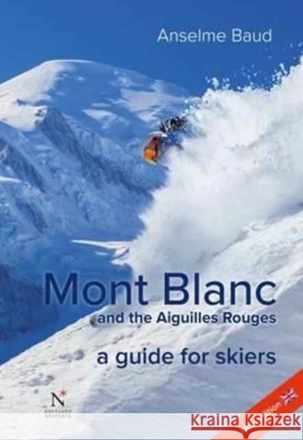 Mont Blanc and the Aiguilles Rouges: A Guide for Skiers Anselme Baud 9782875231086