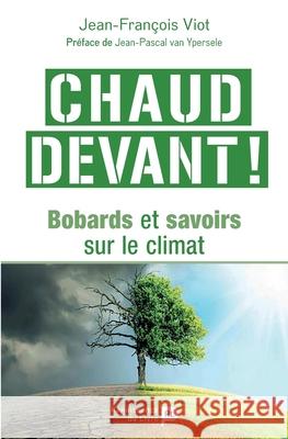 Chaud devant: Bobards et savoirs sur le climat Jean-Fran?ois Viot 9782875422125