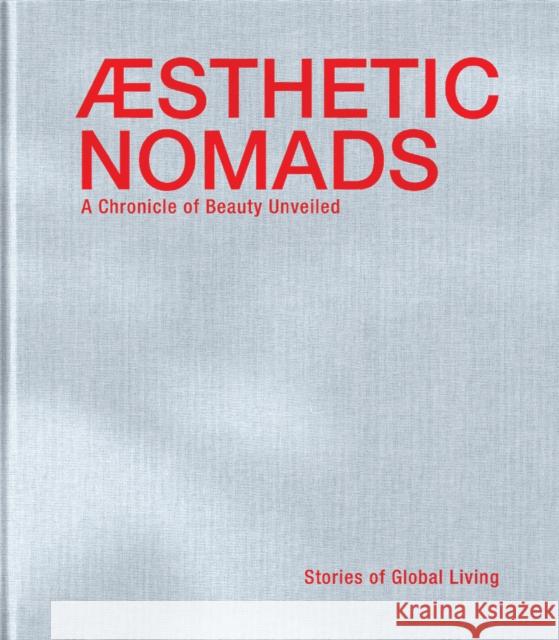 Aesthetic Nomads: A Chronicle of Beauty Unveiled - Stories of Global Living Hans Pauwels 9782875501356