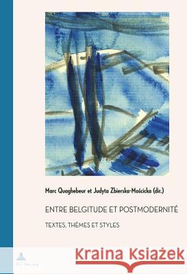 Entre Belgitude Et Postmodernité: Textes, Thèmes Et Styles Quaghebeur, Marc 9782875740144 Peter Lang Gmbh, Internationaler Verlag Der W