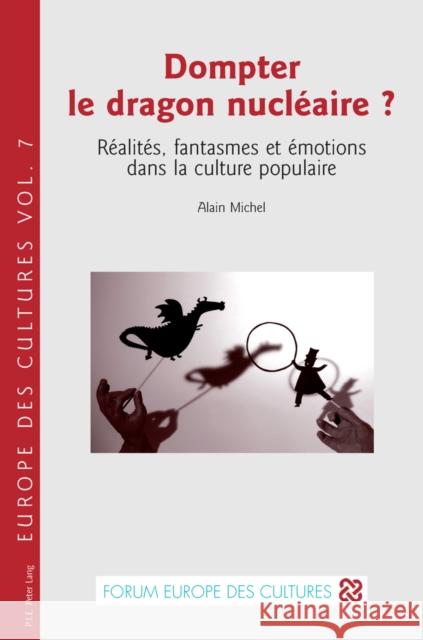 Dompter Le Dragon Nucléaire ?: Réalités, Fantasmes Et Émotions Dans La Culture Populaire Fragnière, Gabriel 9782875740199