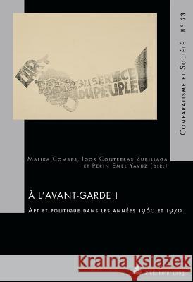 A l'Avant-Garde !: Art Et Politique Dans Les Années 1960 Et 1970 Roland, Hubert 9782875740205