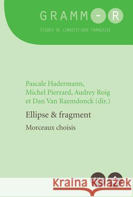 Ellipse Et Fragment: Morceaux Choisis Hadermann, Pascale 9782875740212 P.I.E.-Peter Lang S.a