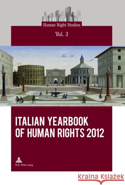 Italian Yearbook of Human Rights 2012 Interdepartmental Centre on Human Rights 9782875740274 P.I.E.-Peter Lang S.a