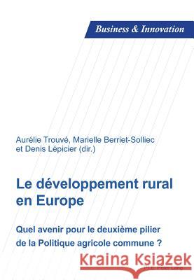 Le Développement Rural En Europe: Quel Avenir Pour Le Deuxième Pilier de la Politique Agricole Commune ? Laperche, Blandine 9782875740311 P.I.E.-Peter Lang S.a