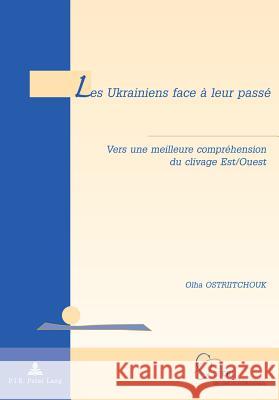 Les Ukrainiens Face À Leur Passé: Vers Une Meilleure Compréhension Du Clivage Est/Ouest De Wilde D'Estmael, Tanguy 9782875740359