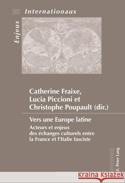Vers Une Europe Latine: Acteurs Et Enjeux Des Échanges Culturels Entre La France Et l'Italie Fasciste Bussière, Eric 9782875740472
