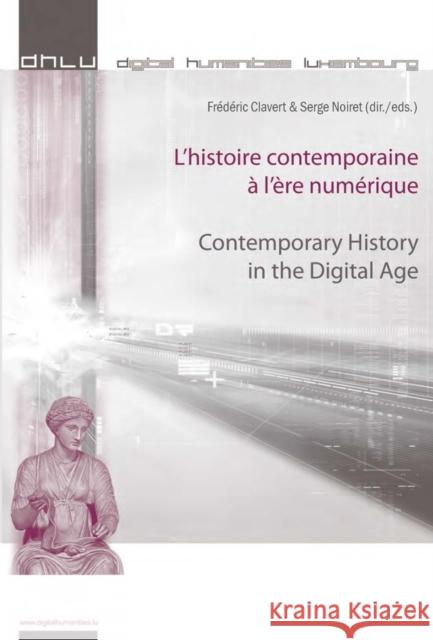 L'Histoire Contemporaine À l'Ère Numérique - Contemporary History in the Digital Age Clavert, Frédéric 9782875740489 P.I.E.-Peter Lang S.a