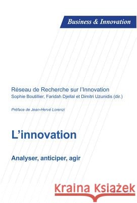 L'Innovation: Analyser, Anticiper, Agir Laperche, Blandine 9782875740519 P.I.E.-Peter Lang S.a