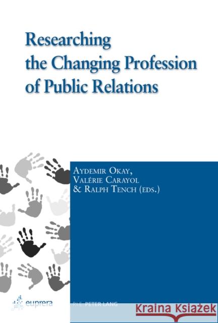 Researching the Changing Profession of Public Relations Aydemir Okay Valerie Carayol Ralph Tench 9782875740564