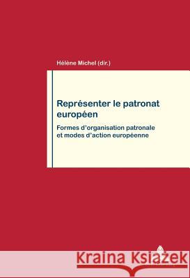 Représenter Le Patronat Européen: Formes d'Organisation Patronale Et Modes d'Action Européenne Pochet, Philippe 9782875740571