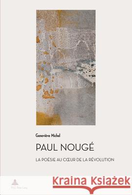 Paul Nougé: La Poésie Au Coeur de la Révolution (2e Tirage) Quaghebeur, Marc 9782875740588