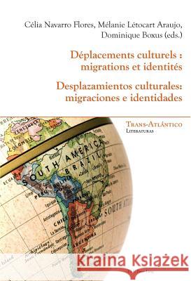 Déplacements Culturels: Migrations Et Identités - Desplazamientos Culturales: Migraciones E Identidades Dei-Cas Giraldi, Norah 9782875740601 P.I.E.-Peter Lang S.a