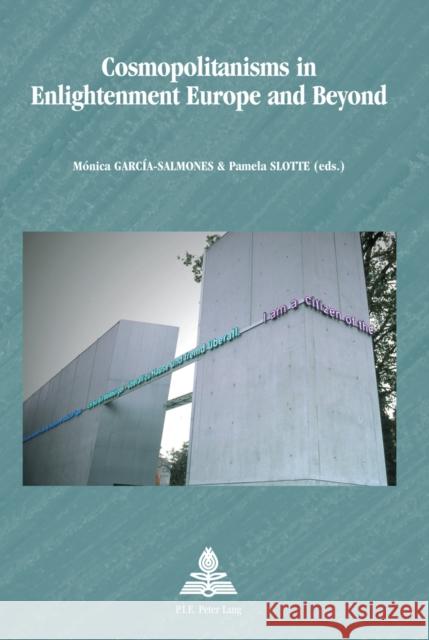 Cosmopolitanisms in Enlightenment Europe and Beyond Monica Garcia-Salmones Pamela Slotte 9782875740656 P.I.E.-Peter Lang S.a