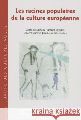 Les Racines Populaires de la Culture Européenne Delneste, Jacques 9782875740731 P.I.E.-Peter Lang S.a