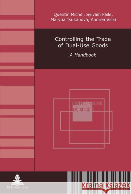 Controlling the Trade of Dual-Use Goods: A Handbook Viski, Andrea 9782875740779 P.I.E.-Peter Lang S.a