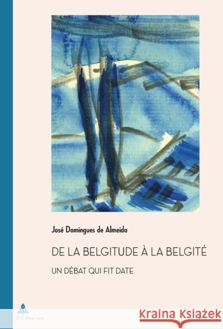 de la Belgitude À La Belgité: Un Débat Qui Fit Date Quaghebeur, Marc 9782875740823