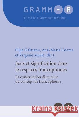 Sens Et Signification Dans Les Espaces Francophones: La Construction Discursive Du Concept de Francophonie Van Raemdonck, Dan 9782875740861 P.I.E.-Peter Lang S.a