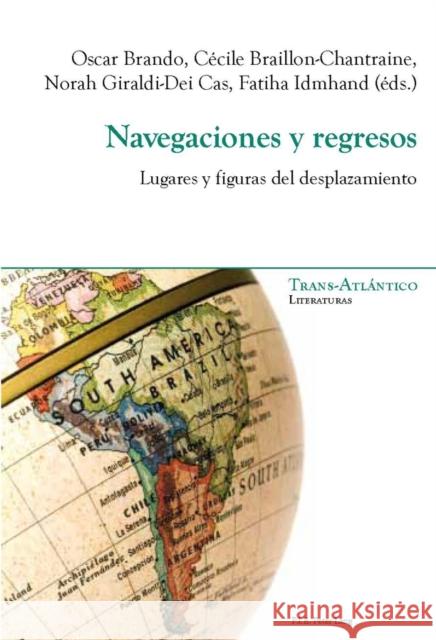 Navegaciones Y Regresos: Lugares Y Figuras del Desplazamiento Brando, Oscar 9782875740878 P.I.E.-Peter Lang S.a