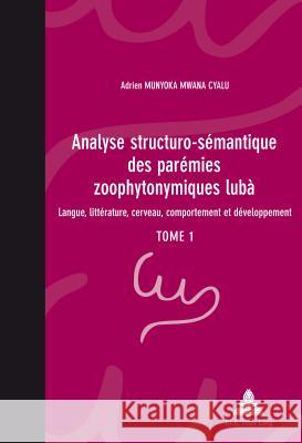 Analyse Structuro-Sémantique Des Parémies Zoophytonymiques Lubà: Langue, Littérature, Cerveau, Comportement Et Développement- Tome 1 Ngo Semzara, Kabuta 9782875740915