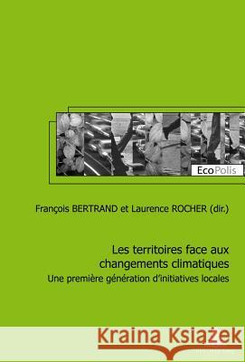 Les Territoires Face Aux Changements Climatiques: Une Première Génération d'Initiatives Locales Mormont, Marc 9782875740939 Peter Lang Gmbh, Internationaler Verlag Der W