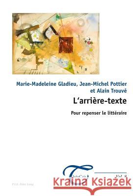 L'Arrière-Texte: Pour Repenser Le Littéraire Dufays, Jean-Louis 9782875740953 P.I.E.-Peter Lang S.a