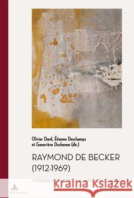 Raymond de Becker (1912-1969): Itinéraire Et Facettes d'Un Intellectuel Réprouvé Quaghebeur, Marc 9782875740977 P.I.E.-Peter Lang S.a