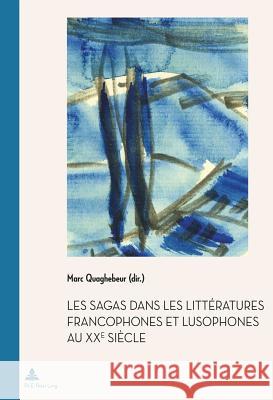 Les Sagas Dans Les Littératures Francophones Et Lusophones Au Xxe Siècle Quaghebeur, Marc 9782875741103 P.I.E.-Peter Lang S.a