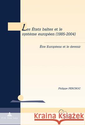 Les États Baltes Et Le Système Européen (1985-2004): Être Européens Et Le Devenir De Wilde D'Estmael, Tanguy 9782875741325