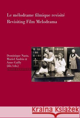 Le Mélodrame Filmique Revisité / Revisiting Film Melodrama Nasta, Dominique 9782875741363 P.I.E.-Peter Lang S.a