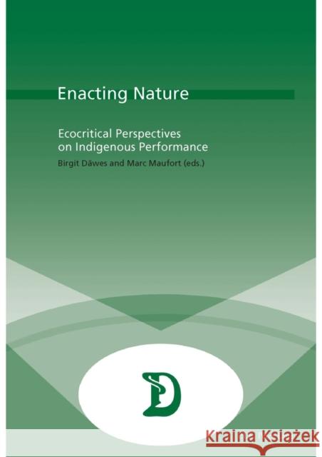 Enacting Nature: Ecocritical Perspectives on Indigenous Performance Däwes, Birgit 9782875741462