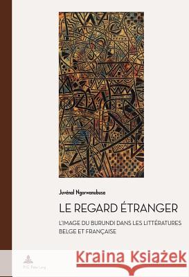 Le Regard Étranger: L'Image Du Burundi Dans Les Littératures Belge Et Française Quaghebeur, Marc 9782875741622