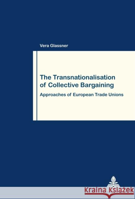 The Transnationalisation of Collective Bargaining: Approaches of European Trade Unions Pochet, Philippe 9782875741677