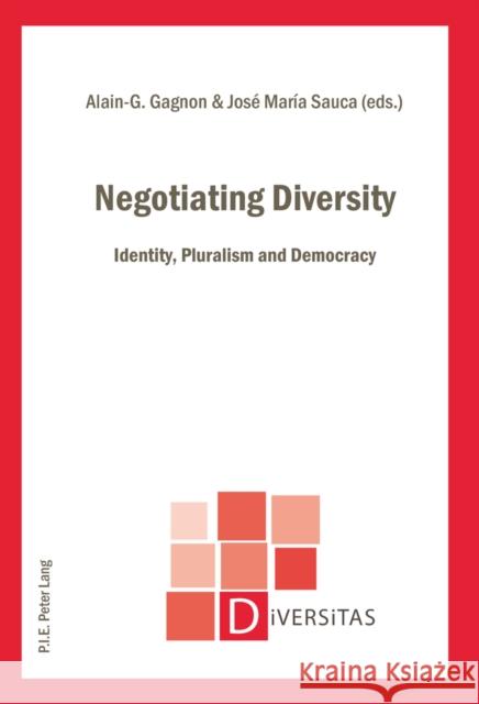 Negotiating Diversity: Identity, Pluralism and Democracy Gagnon, Alain-G 9782875741714 Presses Interuniversitaires Europeennes