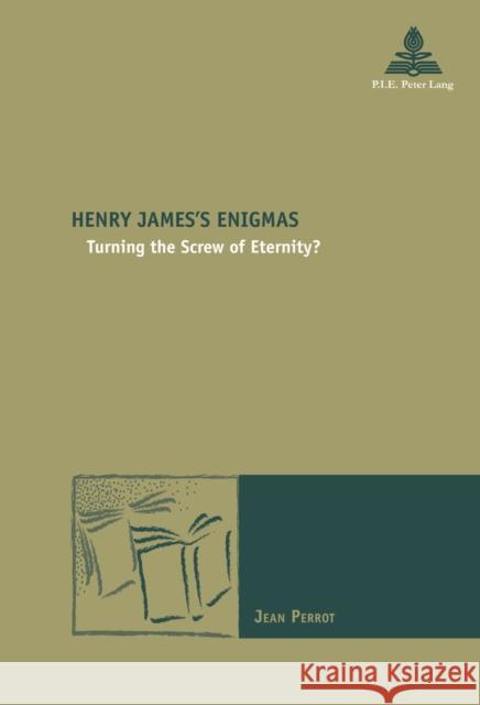 Henry James's Enigmas: Turning the Screw of Eternity? Maufort, Marc 9782875741769 Presses Interuniversitaires Europeennes