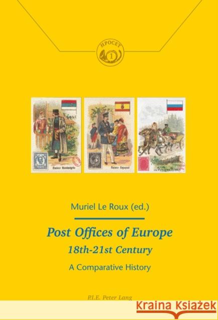 Post Offices of Europe 18th - 21st Century: A Comparative History Comité Pour l'Histoire de la Poste 9782875741783 Presses Interuniversitaires Europeennes