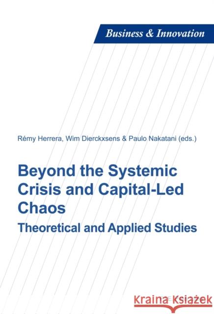 Beyond the Systemic Crisis and Capital-Led Chaos: Theoretical and Applied Studies Laperche, Blandine 9782875741837 Presses Interuniversitaires Europeennes