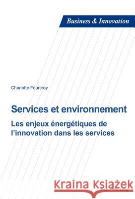 Services Et Environnement: Les Enjeux Énergétiques de l'Innovation Dans Les Services Laperche, Blandine 9782875741912